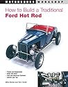 How to Build a Traditional Ford Hot Rod (Motorbooks Workshop) How to Build a Traditional Ford Hot Rod (Motorbooks Workshop)