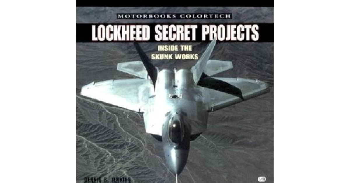 Lockheed Secret Projects: Inside the Skunk Works by Dennis R. Jenkins