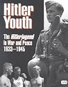 Hitler Youth: The Hitlerjugend in War and Peace, 1933 -1945 Hitler Youth: The Hitlerjugend in War and Peace, 1933 -1945