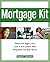 The Mortgage Kit: Select the Right Loan, Lock in the Lowest Rate, Negotiate the Best Terms