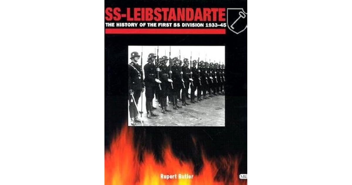 SS-Leibstandarte: The History of the First Division, 1934-1945 by ...