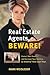 Real Estate Agents, Beware!: Protect Your Deals and Increase Your Success by Avoiding These Legal Traps