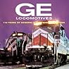 GE Locomotives: 110 Years of General Electric Motive Power