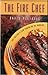 The Fire Chef: Fast Grilling and Slow Cooking on the Barbecue