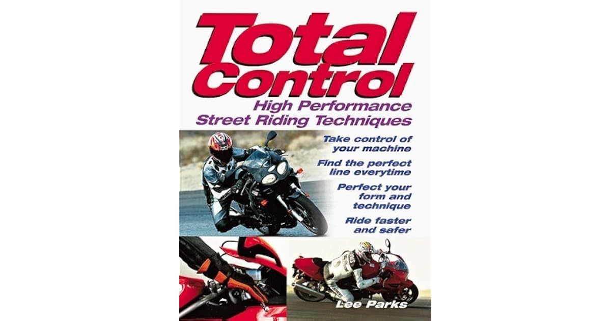 Total Control High Performance Street Riding Techniques By Lee Parks