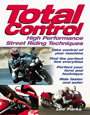 Total Control High Performance Street Riding Techniques By Lee Parks
