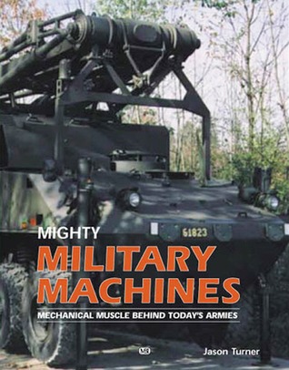 Mighty Military Machines: Mechanical Muscle Behind Today's Armies