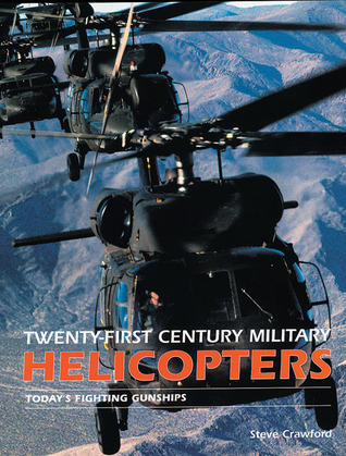 Twenty First Century Military Helicopters: Today's Fighting Gunships (Twenty First Series)