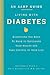 An AARP® Guide: Living with Diabetes: Everything You Need to Know to Safeguard Your Health and Take Control of Your Life