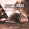 Shot to Hell: Stories and Photos of Ravaged Wwii Warbirds Shot to Hell: Stories and Photos of Ravaged Wwii Warbirds