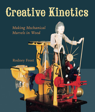 Creative Kinetics: Making Mechanical Marvels in Wood (Paperback)
