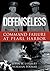 Defenseless: Command Failure at Pearl Harbor