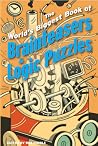 The World's Biggest Book of Brainteasers & Logic Puzzles The World's Biggest Book of Brainteasers & Logic Puzzles