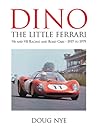 Dino, the little Ferrari: V6 and V8 racing and road cars, 1957 to 1979 Dino, the little Ferrari: V6 and V8 racing and road cars, 1957 to 1979