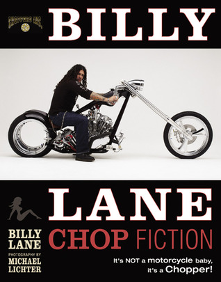Billy Lane Chop Fiction: It's Not A Motorcycle Baby, It's A Chopper!