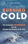 Burning Cold: The Cruise Ship Prinsendam And the Greatest Sea Rescue of All Time