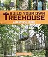 Build Your Own Treehouse: A Practical Guide Build Your Own Treehouse: A Practical Guide