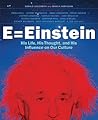 E = Einstein: His Life, His Thought, and His Influence on Our Culture E = Einstein: His Life, His Thought, and His Influence on Our Culture