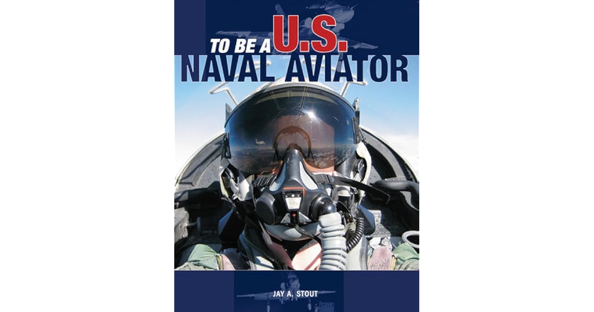 To Be a U.S. Naval Aviator by Jay A. Stout