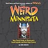 Weird Minnesota: Your Travel Guide to Minnesota's Local Legends and Best Kept Secrets