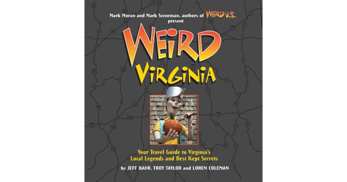 Weird Virginia Your Travel Guide to Virginia's Local Legends and Best