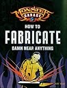 How to Fabricate Damn Near Anything (Monster Garage)
