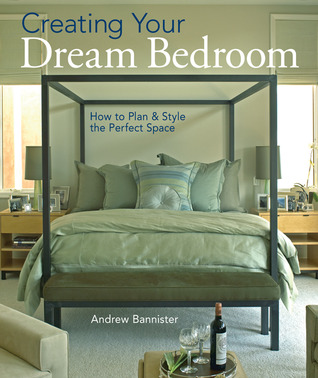 Creating Your Dream Bedroom: How to Plan & Style the Perfect Space (Hardcover)