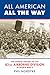 All American All The Way: The Combat History Of The 82nd Airborne Division In World War II