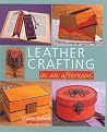 Leather Crafting in an afternoon Leather Crafting in an afternoon