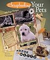 Scrapbooking Your Pets: 200 Page Designs