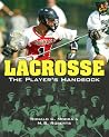Lacrosse: The Player's Handbook Lacrosse: The Player's Handbook
