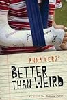 Better Than Weird by Anna Kerz