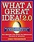 What a Great Idea!® 2.0: Unlocking Your Creativity in Business and in Life