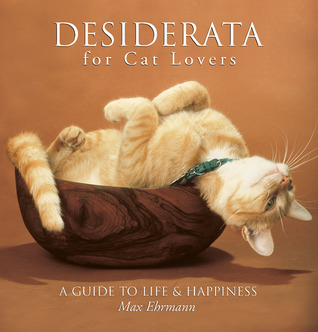 Desiderata for Cat Lovers: A Guide to Life & Happiness