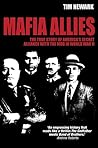 Mafia Allies: The True Story of America's Secret Alliance with the Mob in World War II