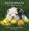 Desiderata for Dog Lovers: A Guide to Life & Happiness