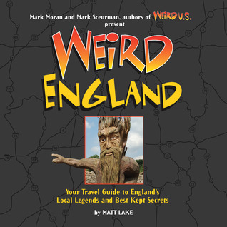 Weird England: Your Travel Guide to England's Local Legends and Best Kept Secrets (Hardcover)