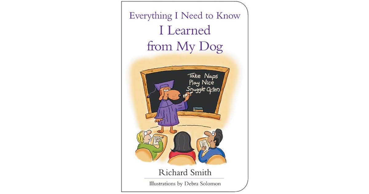 Everything I Need to Know I Learned from My Dog by Richard Smith
