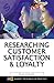 Researching Customer Satisfaction and Loyalty: How to Find Out What People Really Think (Market Research in Practice)