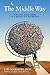 The Middle Way by Lou Marinoff The Middle Way by Lou Marinoff