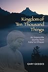 Kingdom of Ten Thousand Things: An Impossible Journey from Kabul to Chiapas