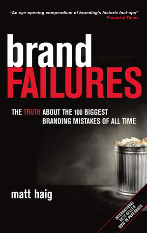 Brand Failures: The Truth about the 100 Biggest Branding Mistakes of All Time (Paperback)