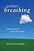 Perfect Breathing: Transform Your Life One Breath at a Time