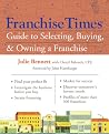 Franchise Times Guide to Selecting, Buying & Owning a Franchise Franchise Times Guide to Selecting, Buying & Owning a Franchise
