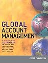 Global Account Management: A Complete Action Kit of Tools and Techniques for Managing Key Global Customers