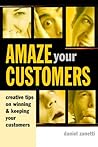 Amaze Your Customers: Creative Tips on Winning and Keeping your Customers
