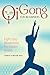 Qi Gong for Beginners: Eight Easy Movements for Vibrant Health