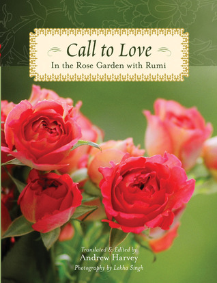 Call to Love: In the Rose Garden with Rumi (Hardcover)