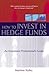 How to Invest in Hedge Funds: An Investment Professional's Guide
