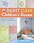 Paint Can! Children's Rooms: Patterns & Projects for Colorful, Creative Spaces